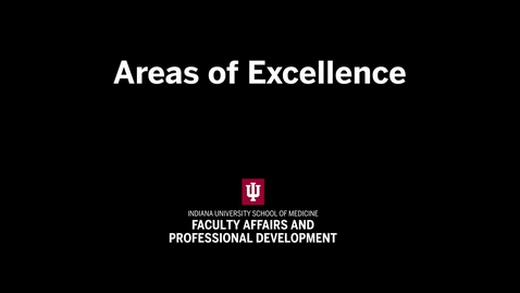 Thumbnail for Areas of Excellence | IU School of Medicine Promotion &amp; Tenure Video Series