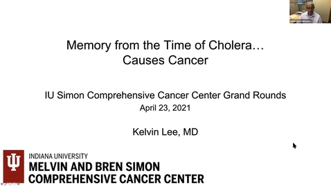 Thumbnail for entry IUSCCC Grand Rounds 4/23/2021: “Memory from the Time of Cholera… Causes Cancer” Kelvin Lee, MD