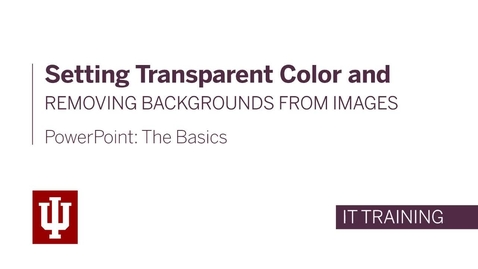 Thumbnail for PowerPoint: The Basics - Setting Transparent Color and Removing Backgrounds From Images