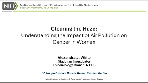 Thumbnail for IUSCCC Seminar 4/18/2024: “Clearing the Haze: Understanding the Impact of Air Pollution on Cancer in Women” Alexandra J. White, PhD, Stadtman Investigator, Epidemiology Branch, National Institute of Environmental Health Sciences

