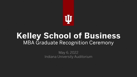 Thumbnail for entry Kelley School of Business - MBA Graduate Recognition Ceremony