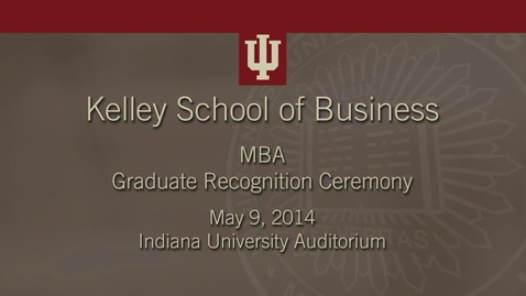 Thumbnail for Kelley School of Business - MBA Graduate Recognition Ceremony 2014 