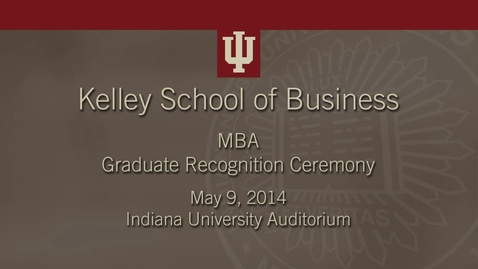 Thumbnail for entry Kelley School of Business - MBA Graduate Recognition Ceremony 2014 