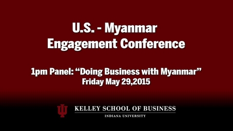 Thumbnail for entry CIBER Doing Business Conference: Myanmar - Doing Business in and with Myanmar, Panel 2