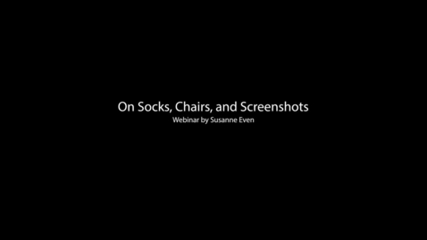 Thumbnail for entry &quot;On Socks, Chairs, and Screenshots&quot; workshop by Susanne Even