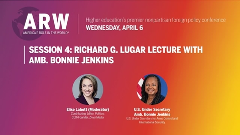 Thumbnail for Session 4: Richard G. Lugar Lecture with Under Secretary for Arms Control and International Security, Amb. Bonnie Jenkins
