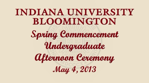 Thumbnail for 184th Indiana University Bloomington Commencement May 4, 2013 - Afternoon Ceremony
