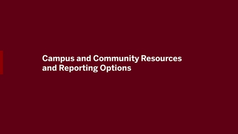 Thumbnail for entry Video 4 - Campus and Community Resources and Reporting Options