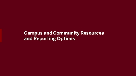 Thumbnail for Video 4 - Campus and Community Resources and Reporting Options