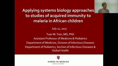 Thumbnail for 2017-07-11 Tuan Tran IUCGH Research and Bioethics Seminar - Applying systems biology approaches to studies of acquired immunity to malaria in African children