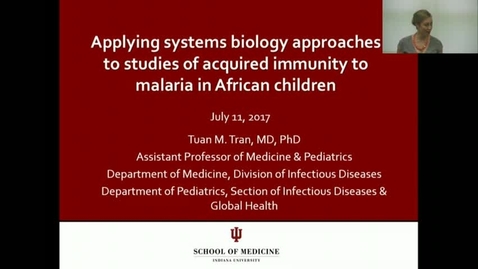 Thumbnail for entry 2017-07-11 Tuan Tran IUCGH Research and Bioethics Seminar - Applying systems biology approaches to studies of acquired immunity to malaria in African children