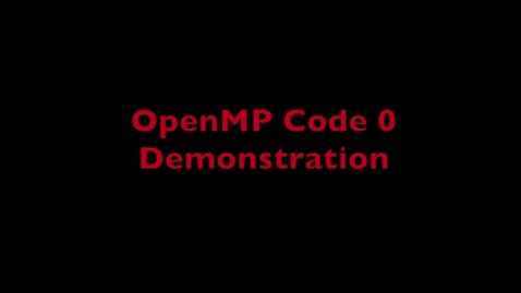 Thumbnail for entry L6 OpenMP Code 0 Demo