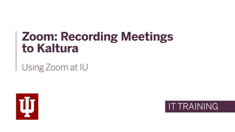 Thumbnail for Zoom: Recording Meetings to Kaltura