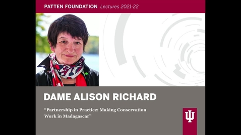 Thumbnail for entry Patten Lecture: Dame Alison Richard, &quot;Partnership in Practice: Making Conservation Work in Madagascar&quot;