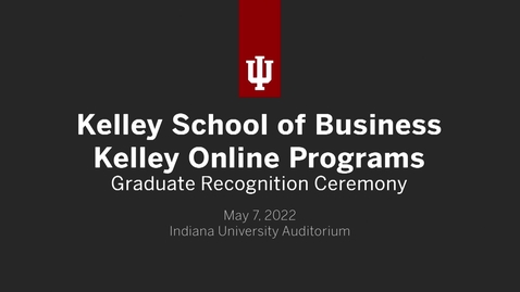 Thumbnail for entry Kelley School of Business - Kelley Direct and Executive Degree Programs Recognition Ceremony