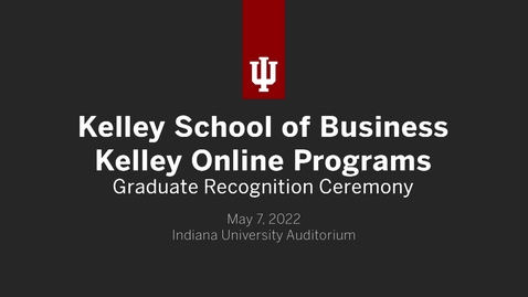 Thumbnail for Kelley School of Business - Kelley Direct and Executive Degree Programs Recognition Ceremony