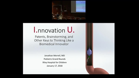 Thumbnail for Pediatric Grand Rounds 1/17/2017: &quot;Innovation U. Patents, Brainstorming, and Other Keys to Thinking Like a Biomedical Innovator&quot;  presented by Jonathan Merrell, MD