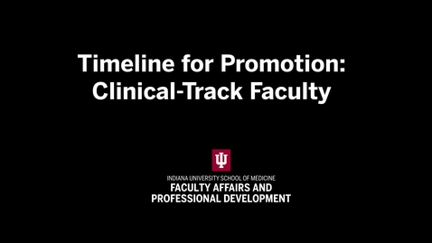 Thumbnail for Timeline for Promotion: Clinical-Track Faculty | IU School of Medicine Promotion &amp; Tenure Video Series