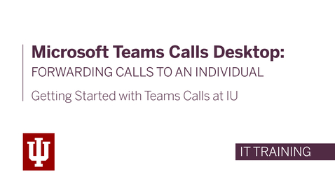 Thumbnail for entry Microsoft Teams Calls Desktop: Forwarding Calls to an Individual