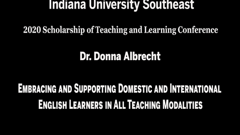 Thumbnail for entry IU Southeast SoTL Conference - Session 1, Meeting #2: Embracing and Supporting Domestic and International English Learners in All Teaching Modalities