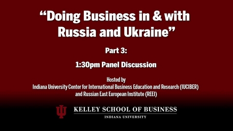 Thumbnail for entry CIBER Doing Business Conference: Russia and Ukraine - Panel Discussion 2