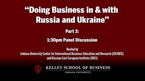 Thumbnail for CIBER Doing Business Conference: Russia and Ukraine - Panel Discussion 2