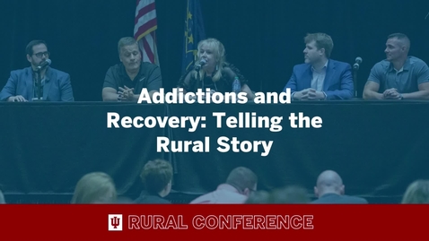 Thumbnail for entry 2022 IU Rural Conference: Addictions and Recovery: Telling the Rural Story