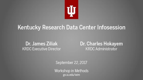 Thumbnail for entry Dr. James Ziliak and Dr. Charles Hokayem, &quot;Kentucky Research Data Center Infosession&quot; (IU Workshop in Methods, 2017-09-22)