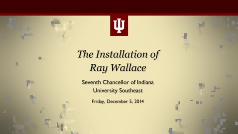 Thumbnail for IUSE Chancellor Ray Wallace Installation Ceremony