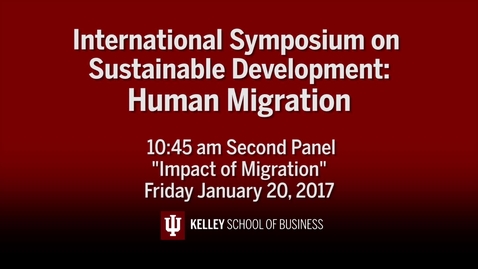 Thumbnail for entry CIBER Symposium on Human Migration &amp; Sustainable Development: &quot;Impact of Migration&quot; - Jan. 20, 2017