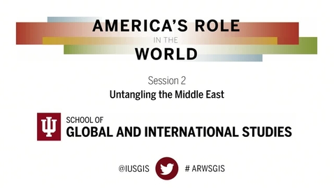 Thumbnail for America’s Role in the World: Issues Facing the Next President - Session 2: Untangling the Middle East