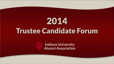 Thumbnail for entry 2014 IU Trustee Election - Candidate Forum