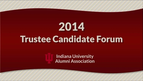 Thumbnail for 2014 IU Trustee Election - Candidate Forum
