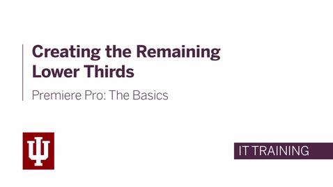 Thumbnail for Premiere Pro: The Basics - Creating the Remaining Lower Thirds