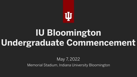 Thumbnail for entry IU Bloomington Undergraduate Commencement Ceremony 2022