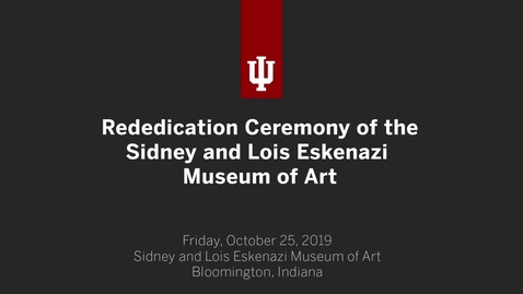 Thumbnail for entry Rededication Ceremony of the Sidney and Lois Eskenazi Museum of Art