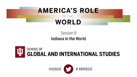 Thumbnail for America’s Role in the World: Issues Facing the Next President Session 8: Indiana in the World
