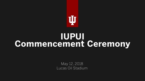 Thumbnail for IUPUI Commencement Ceremony 2018