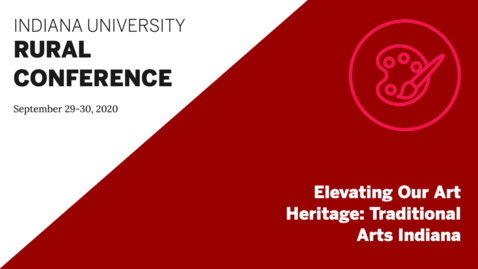 Thumbnail for Elevating Our Art Heritage: Traditional Arts Indiana | Indiana University Rural Conference 2020
