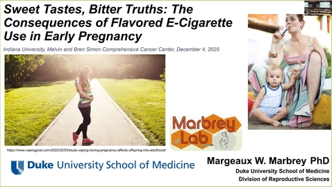 Thumbnail for IUSCCC Seminar 12/4/2025: &quot;Sweet Tastes, Bitter Truths: The Consequences of Flavored E-Cigarette Use in Early Pregnancy&quot; Margeaux Marbrey, Ph.D.                                                     Assistant Professor of OB/GYN Duke University