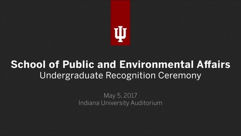Thumbnail for entry School of Public and Environmental Affairs - Undergraduate Recognition Ceremony