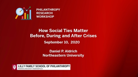 Thumbnail for How Social Ties Matter Before, During and After Crises - Daniel Aldrich - September 8, 2020