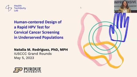 Thumbnail for entry IUSCCC Grand Rounds 5/5/2023: “Human-centered Design of a Rapid HPV Test for 
Cervical Cancer Screening in Underserved Populations” Natalia Rodriguez, PhD 
Assistant Professor, Department of Public Health
Associate Director for Population Health and Healt