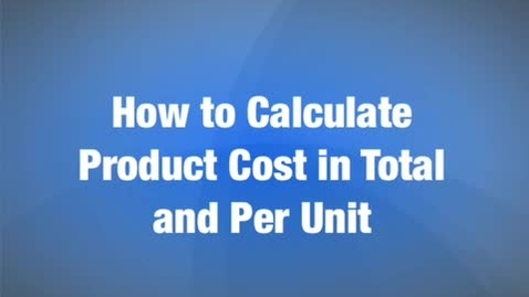 Thumbnail for entry How to calculate product cost in total and per unit