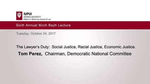 Thumbnail for Tom Perez (2017 Oct. 24), The Lawyer's Duty: Social Justice, Racial Justice, Economic Justice