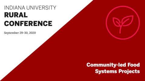 Thumbnail for entry Community-led Food Systems Projects | Indiana University Rural Conference 2020