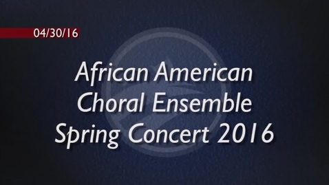 Thumbnail for African American Choral Ensemble Spring Concert 2016