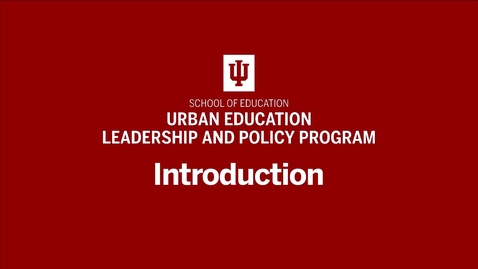 Thumbnail for Urban Education Leadership &amp; Policy Program Introduction