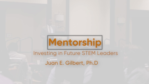 Thumbnail for entry Mentoring: Investing in Future Stem Leaders with Dr. Juan Gilbert