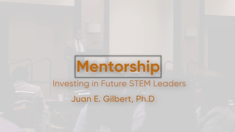 Thumbnail for Mentoring: Investing in Future Stem Leaders with Dr. Juan Gilbert